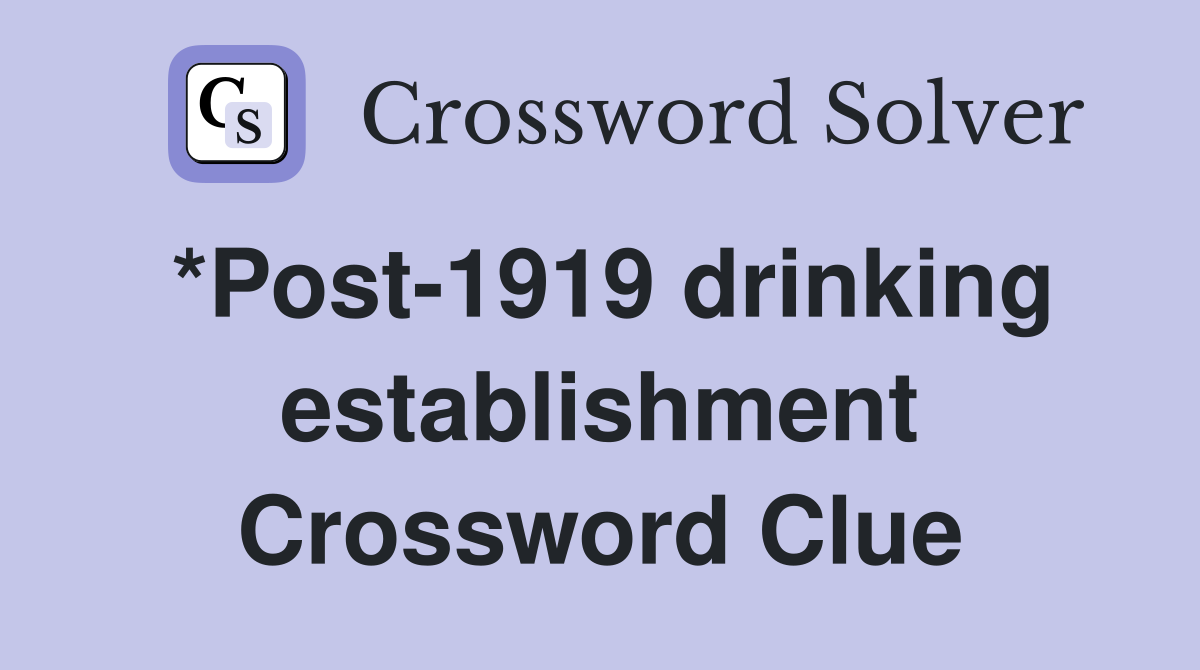 *Post 1919 drinking establishment Crossword Clue Answers Crossword